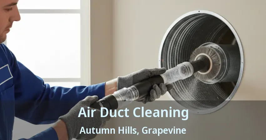Air Duct Cleaning Autumn Hills, Grapevine - TX
