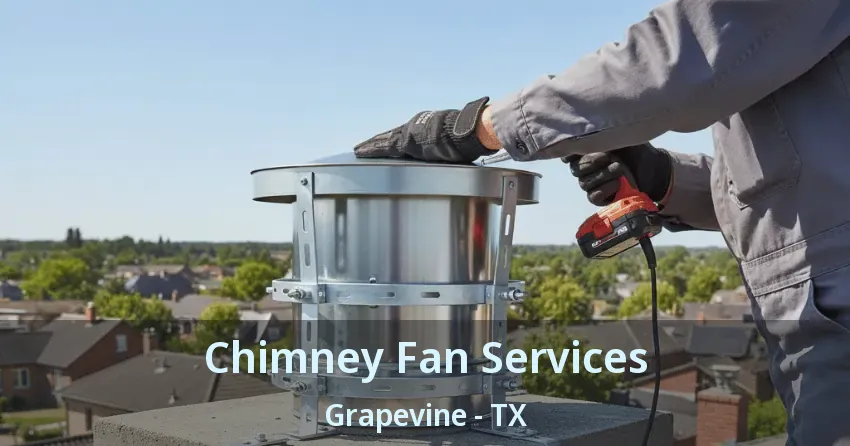 Chimney Fan Services Grapevine - TX