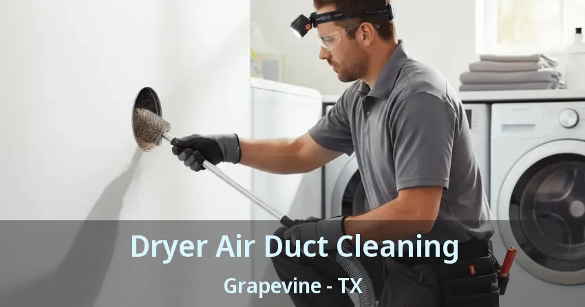 Dryer Air Duct Cleaning Grapevine - TX Dryer Air Duct Cleaning Grapevine - TX