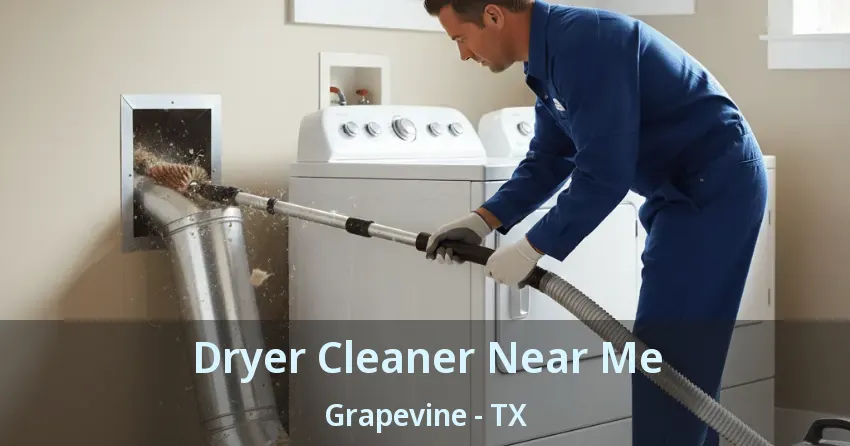 Dryer Cleaner Near Me Grapevine - TX