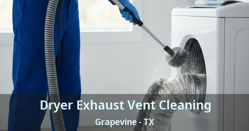Dryer Exhaust Vent Cleaning Grapevine - TX
