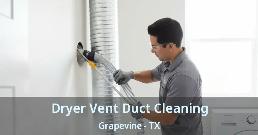 Dryer Vent Duct Cleaning Grapevine - TX Dryer Vent Duct Cleaning Grapevine - TX