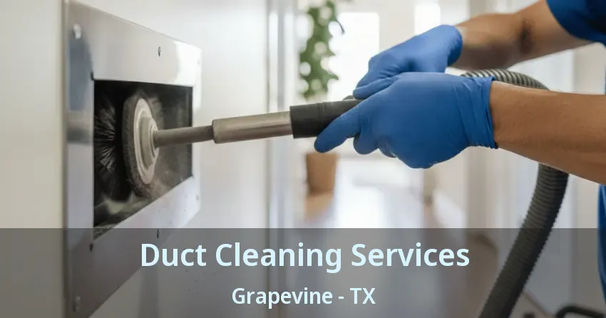 Duct Cleaning Services Grapevine - TX