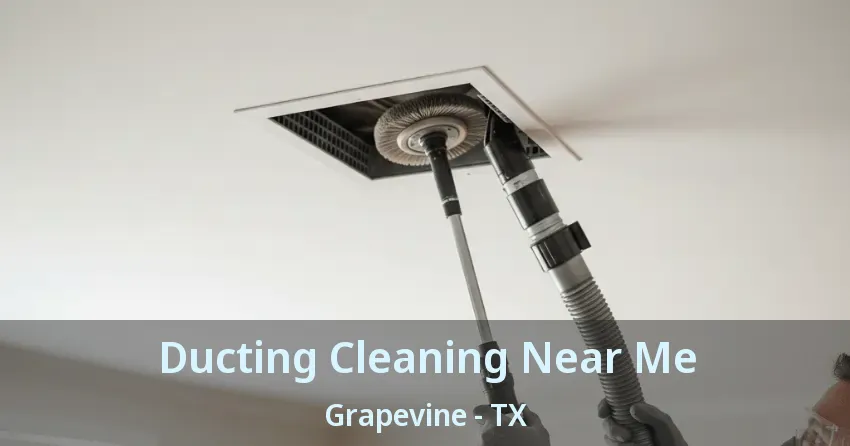 Ducting Cleaning Near Me Grapevine - TX