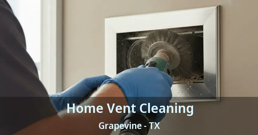 Home Vent Cleaning Grapevine - TX Home Vent Cleaning Grapevine - TX