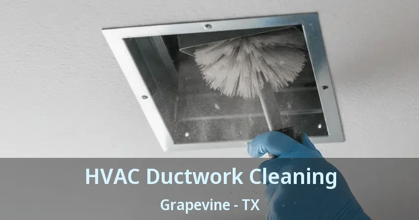 HVAC Ductwork Cleaning Grapevine - TX