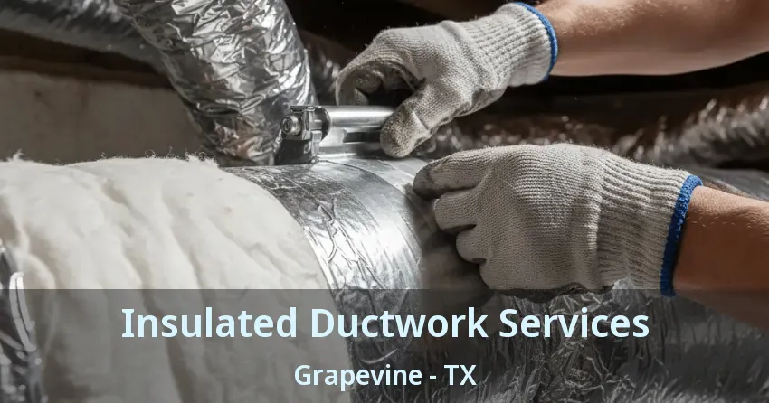 Insulated Ductwork Services Grapevine - TX