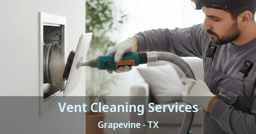 Vent Cleaning Services Grapevine - TX Vent Cleaning Services Grapevine - TX